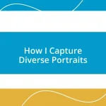 How I Capture Diverse Portraits