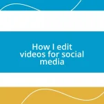 How I edit videos for social media