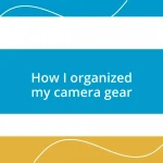 How I organized my camera gear