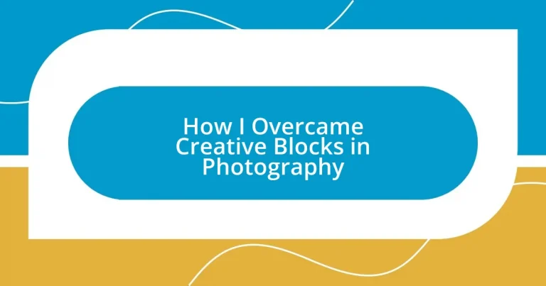 How I Overcame Creative Blocks in Photography