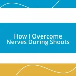 How I Overcome Nerves During Shoots