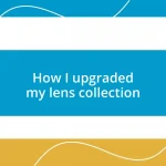 How I upgraded my lens collection