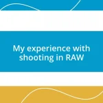 My experience with shooting in RAW