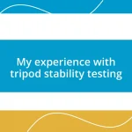 My experience with tripod stability testing