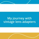 My journey with vintage lens adapters