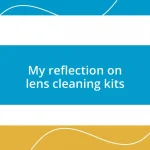 My reflection on lens cleaning kits