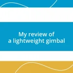 My review of a lightweight gimbal