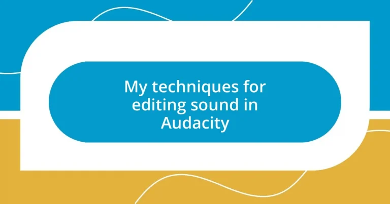 My techniques for editing sound in Audacity