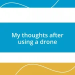 My thoughts after using a drone