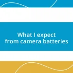 What I expect from camera batteries