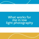 What works for me in low light photography