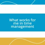 What works for me in time management