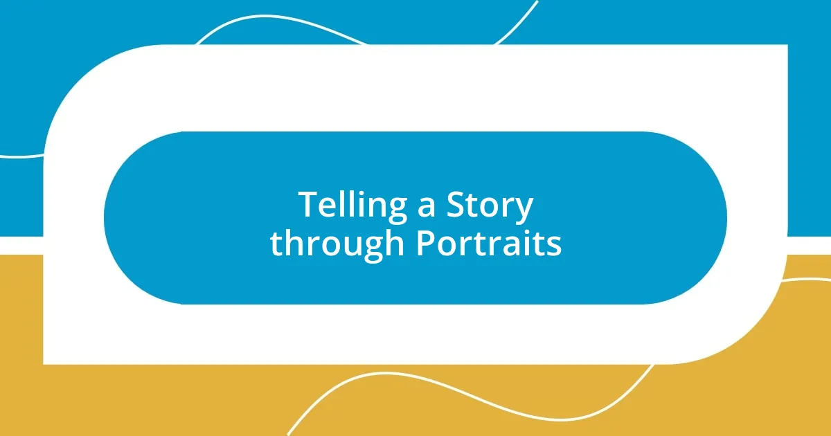 Telling a Story through Portraits