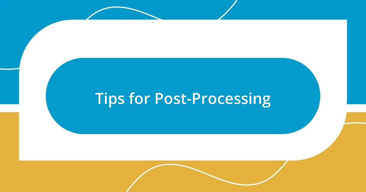 Tips for Post-Processing