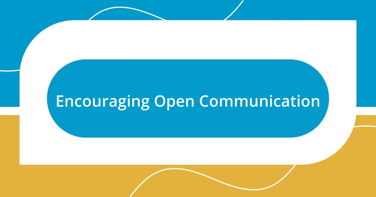 Encouraging Open Communication