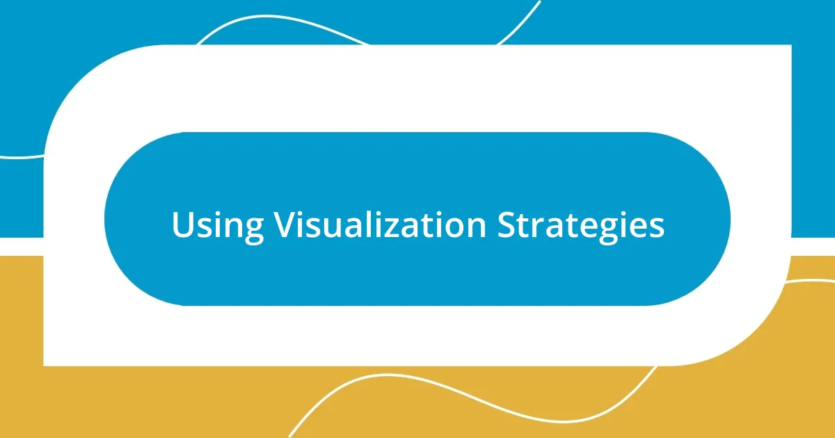 Using Visualization Strategies