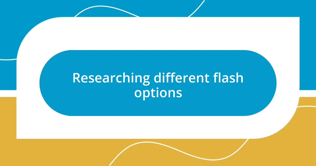 Researching different flash options