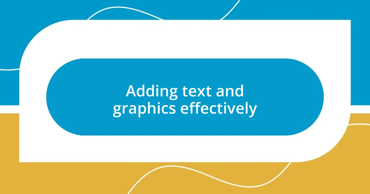 Adding text and graphics effectively