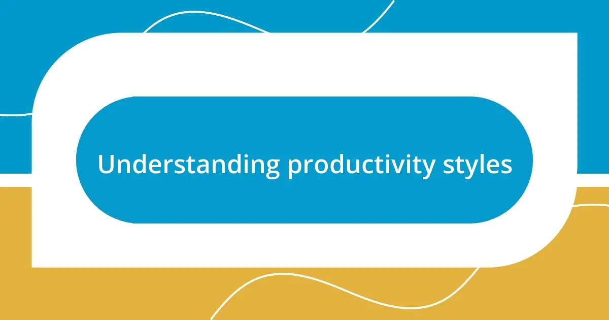 Understanding productivity styles