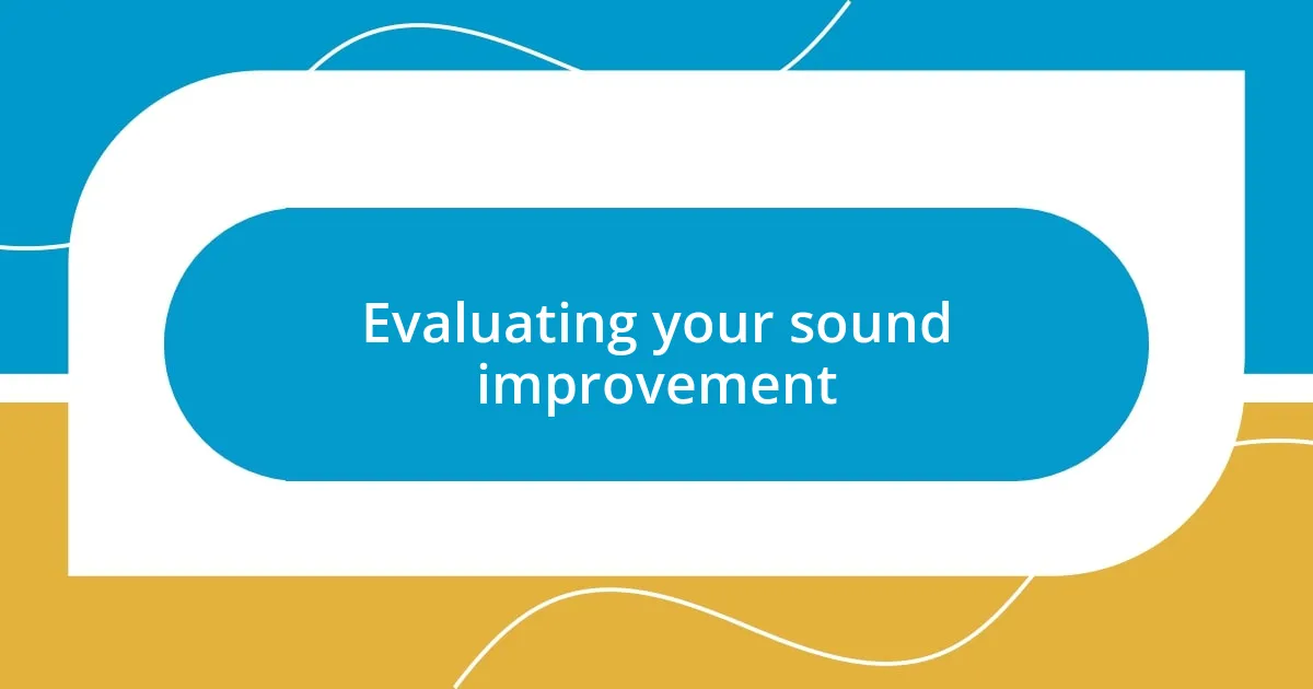 Evaluating your sound improvement