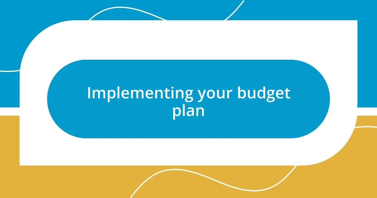 Implementing your budget plan