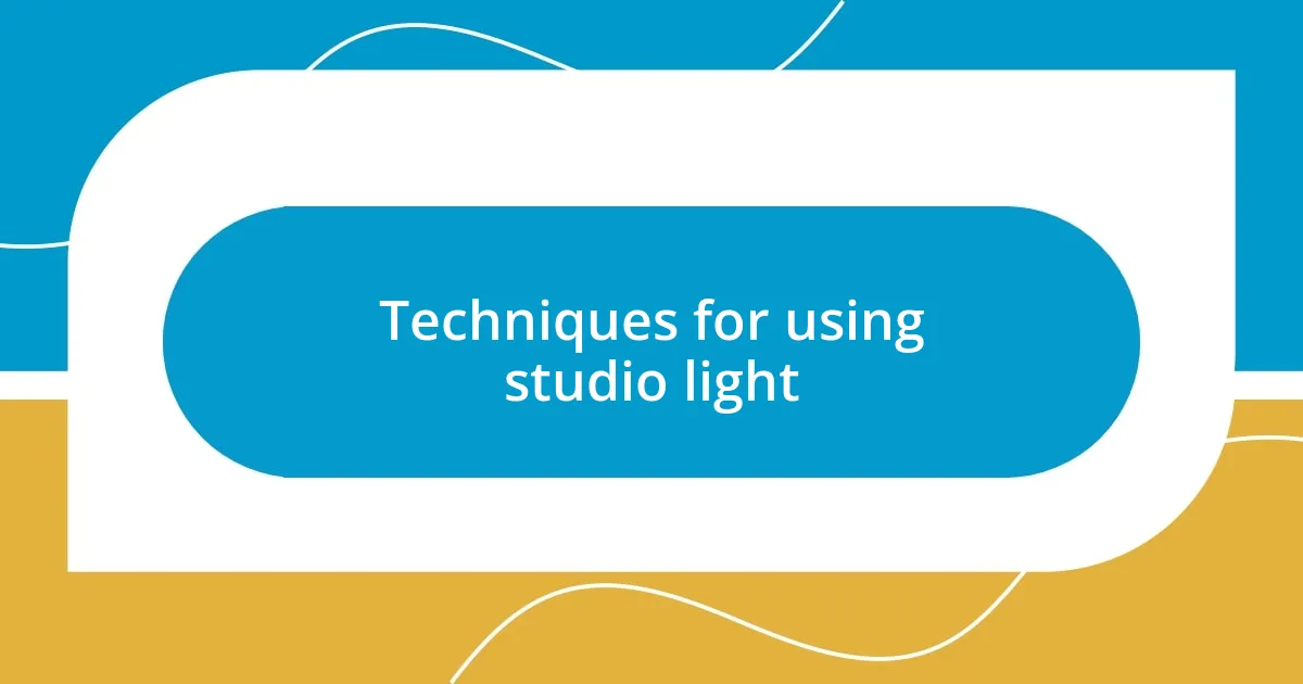 Techniques for using studio light