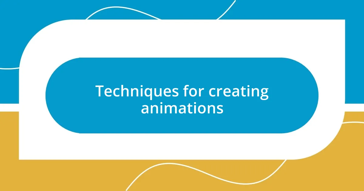 Techniques for creating animations