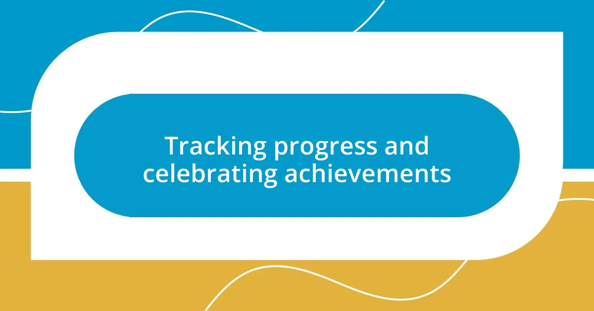 Tracking progress and celebrating achievements