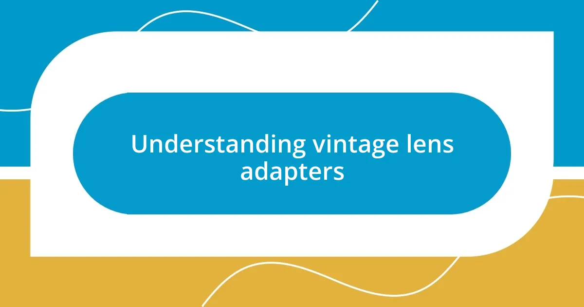 Understanding vintage lens adapters